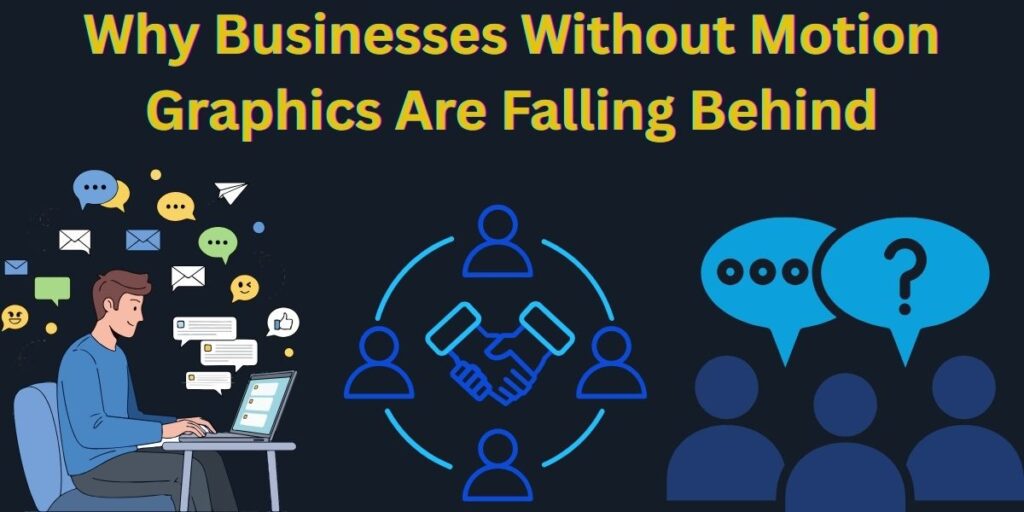 Why Businesses Without Motion Graphics